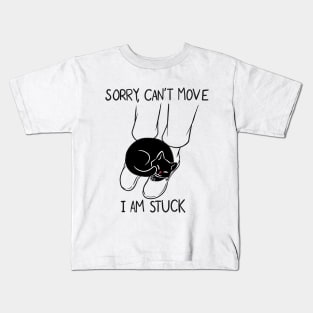 Sorry, can't move there is a cat on my legs Kids T-Shirt